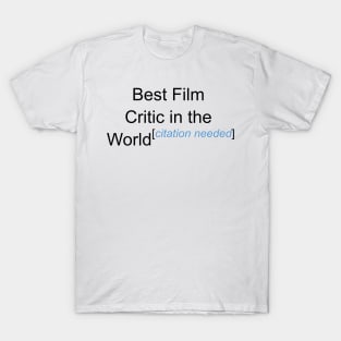 Best Film Critic in the World - Citation Needed! T-Shirt